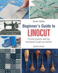 Beginner’s Guide to Linocut: 10 print projects with top techniques to get you started